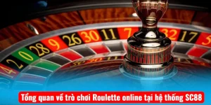 Tổng quan về trò chơi Roulette online tại hệ thống SC88
